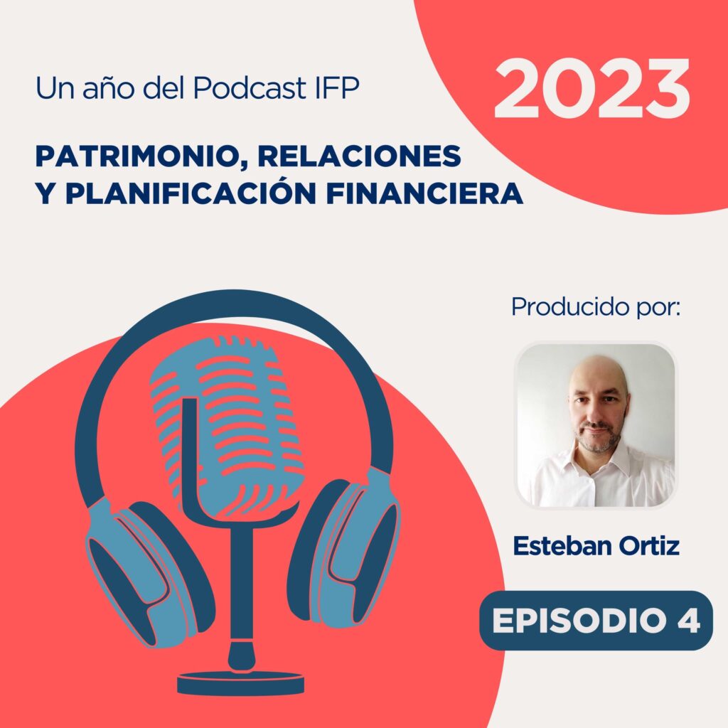 Podcast IFP - Educacion Financiera - Patrimonio, relaciones y planificacion financiera