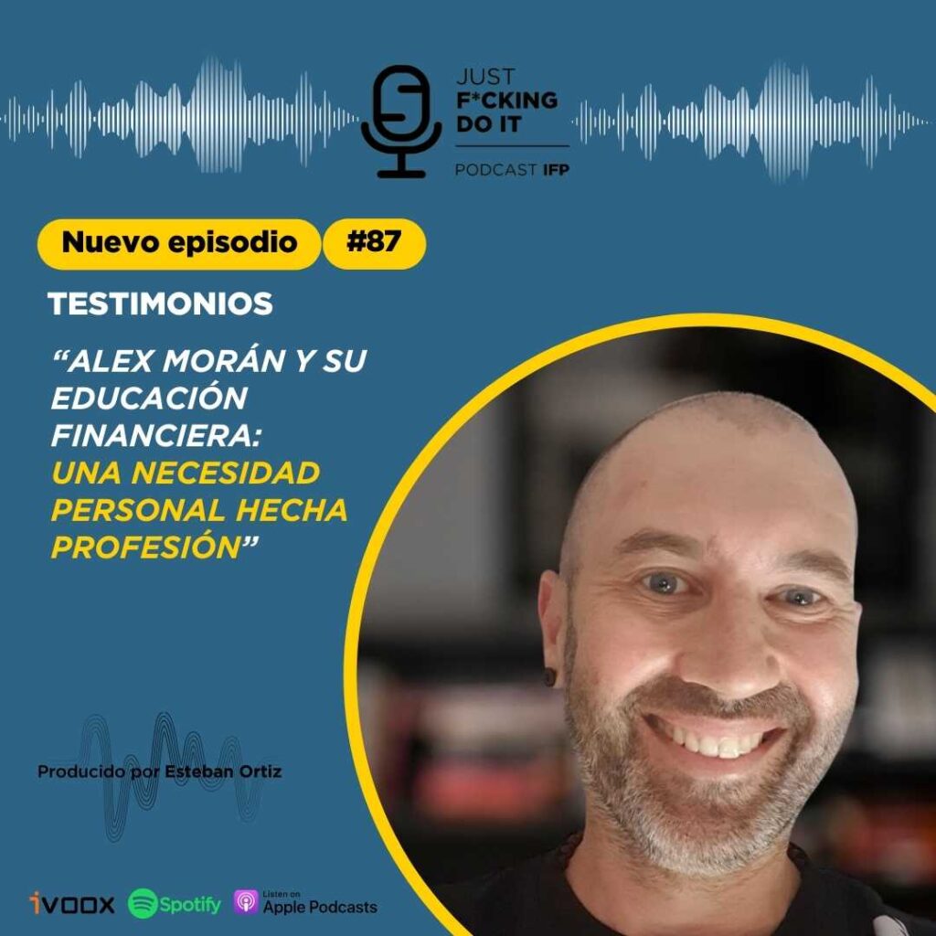 Podcast #87 - Educacion Financiera - Testimonios de Alex Moran y su educación financiera: Una necesidad hecha profesión